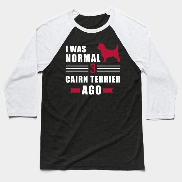 I was normal 3 Cairn Terriers ago Baseball T-Shirt by Designzz
